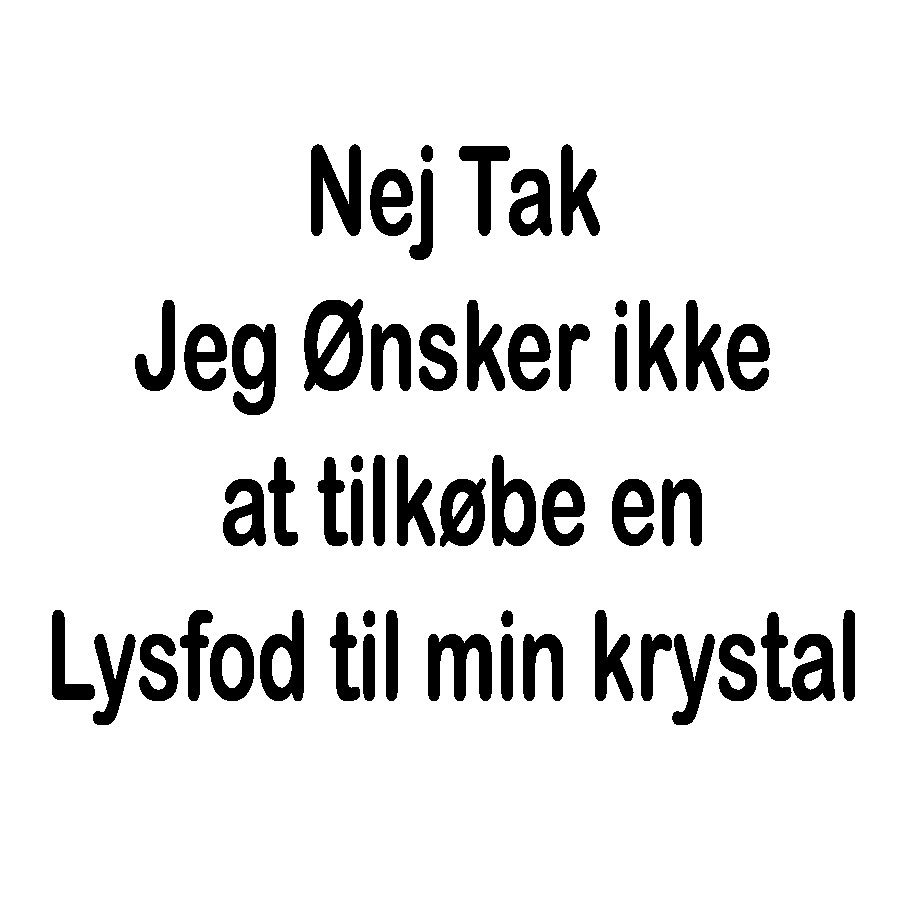 nej tak. jeg ønsker ikke at tilkøbe en lysfod til mn krystal